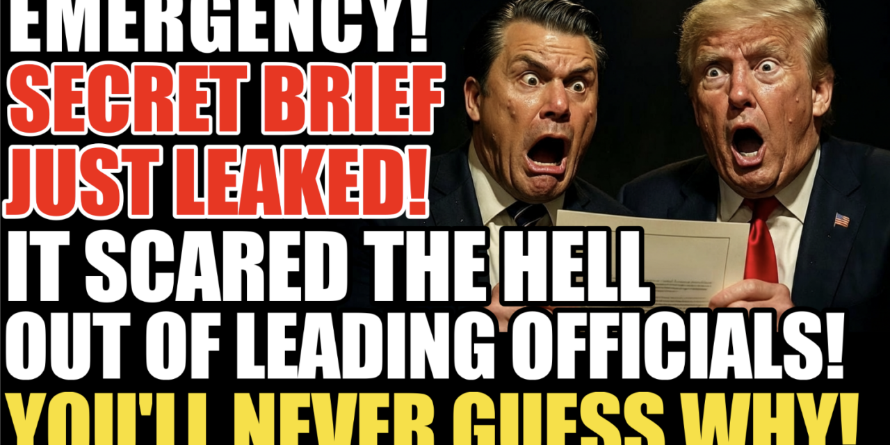 EMERGENCY! Secret Brief Just Leaked & It Scared The Hell Out Of Top Officials! You’ll Never Guess Why! 